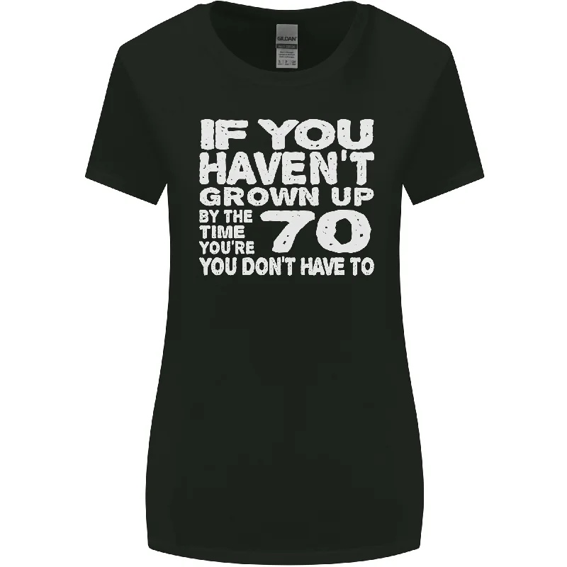 70th Birthday 70 Year Old Dont Grow Up Funny Womens Wider Cut T-Shirt Ribbed T-Shirt High Neck Heavyweight